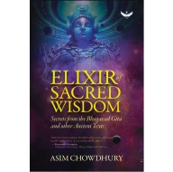 Elixir of Sacred Wisdom: Secrets from the Bhagavad Gita and Ancient Texts